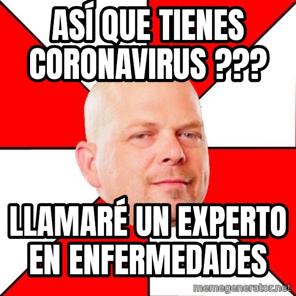 Pawn Stars meme: ASÍ QUE TIENES CORONAVIRUS ??? / LLAMARÉ UN EXPERTO EN ENFERMEDADES