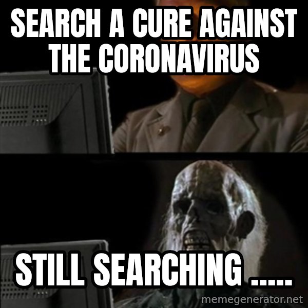 Waiting For meme: SEARCH A CURE AGAINST THE CORONAVIRUS / STILL SEARCHING .....