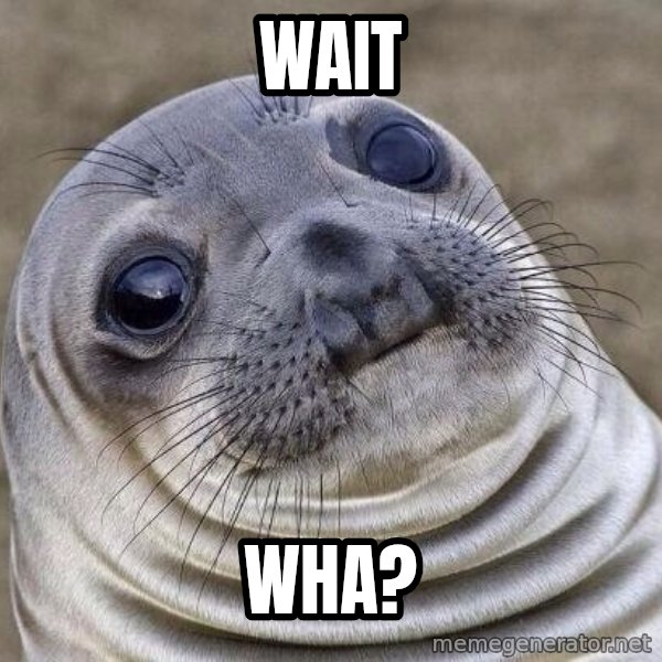 Awkward Seal meme: Wait / Wha?