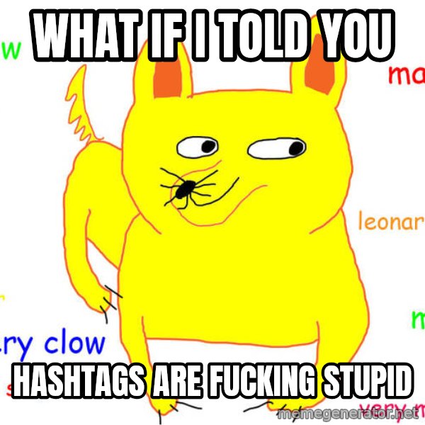 What If I Told You meme: What if I told you / hashtags are fucking stupid