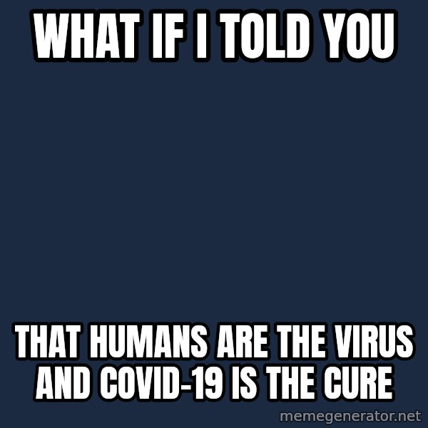 What If I Told You meme: What if i told you / THAT HUMANS ARE THE VIRUS AND COVID-19 IS THE CURE