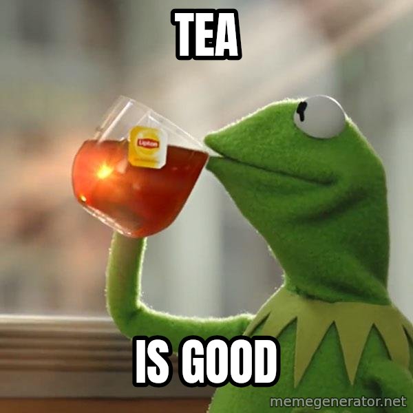 Kermit The Frog Drinking Tea meme: Tea / Is good