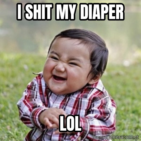 evil toddler kid2 meme: I shit my diaper / Lol