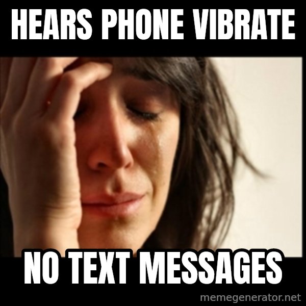 First World Problems meme: hears phone vibrate / no text messages