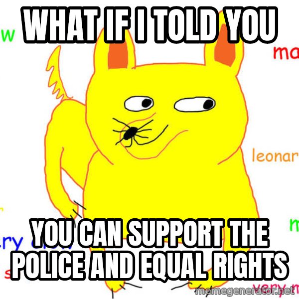 What If I Told You meme: what if i told you / you can support the police and equal rights