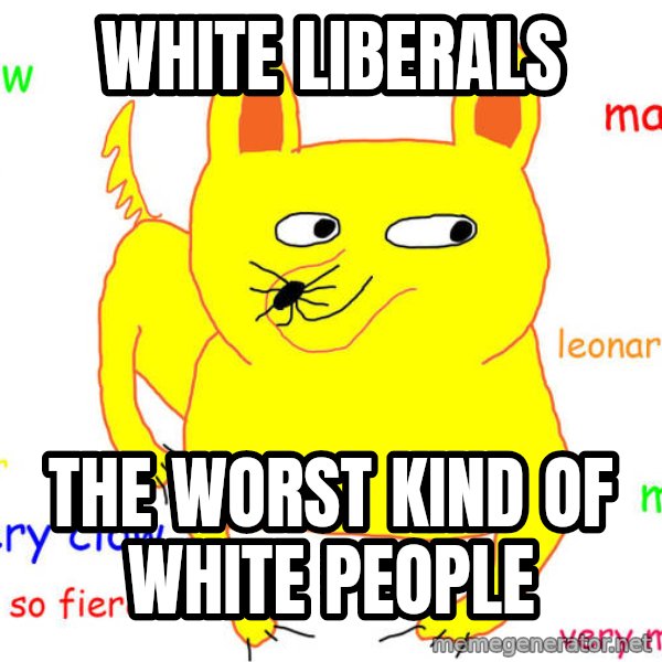 What If I Told You meme: White liberals / The worst kind of white people
