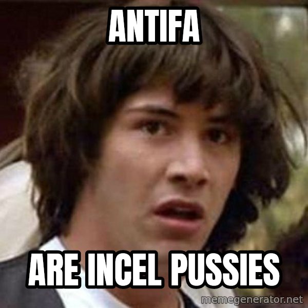 Conspiracy Keanu meme: Antifa / Are incel pussies