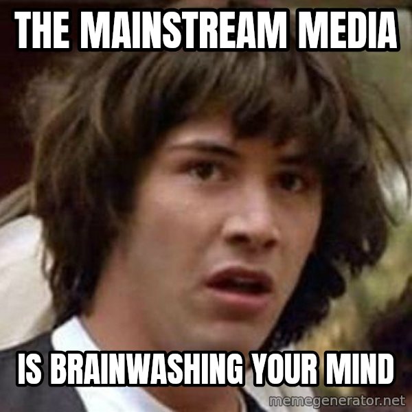 Conspiracy Keanu meme: The mainstream media / Is brainwashing your mind