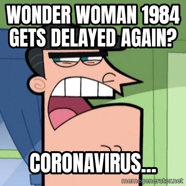 Dinkleberg meme: Wonder Woman 1984 gets delayed again? / Coronavirus...