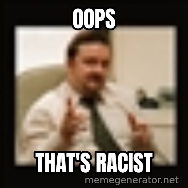 David Brent meme: Oops / That's racist