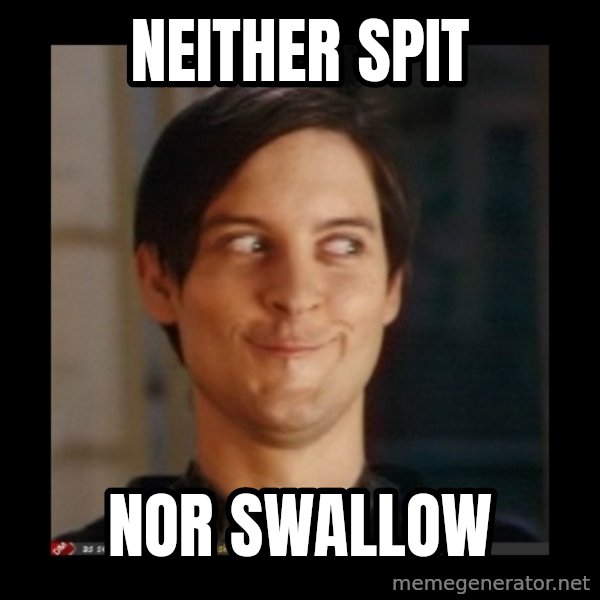 Tobey_Maguire meme: Neither spit / Nor swallow