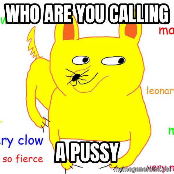 Grumpy Cat  meme: Who are you calling / A pussy