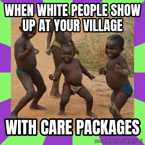 african children dancing meme: When white people show up at your village / With care packages