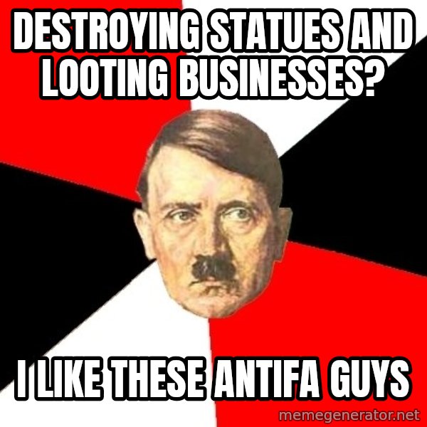 Advice Hitler meme: Destroying statues and looting businesses? / I like these antifa guys