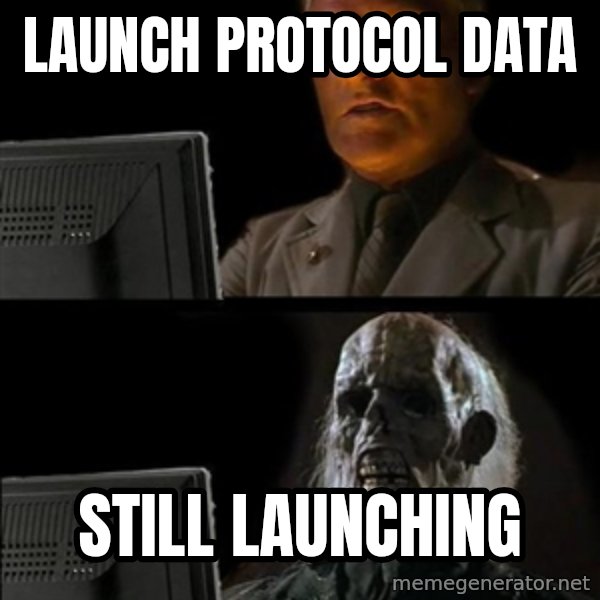 Waiting For meme: LAUNCH PROTOCOL DATA / STILL LAUNCHING