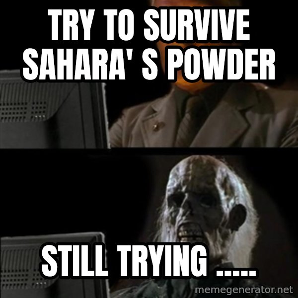 Waiting For meme: TRY TO SURVIVE SAHARA' S POWDER / STILL TRYING .....