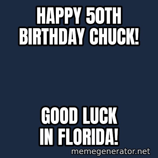 ron burgundy LNL meme: Happy 50th Birthday Chuck! / Good Luck in Florida!