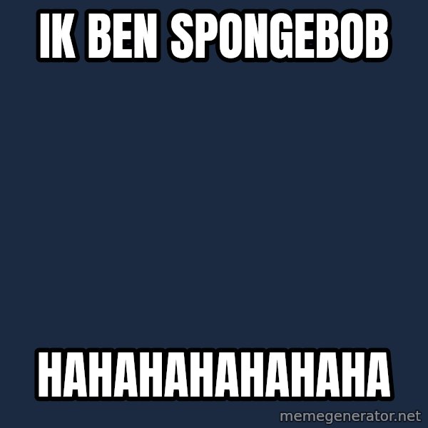 Imagination meme: ik ben spongebob / hahahahahahaha