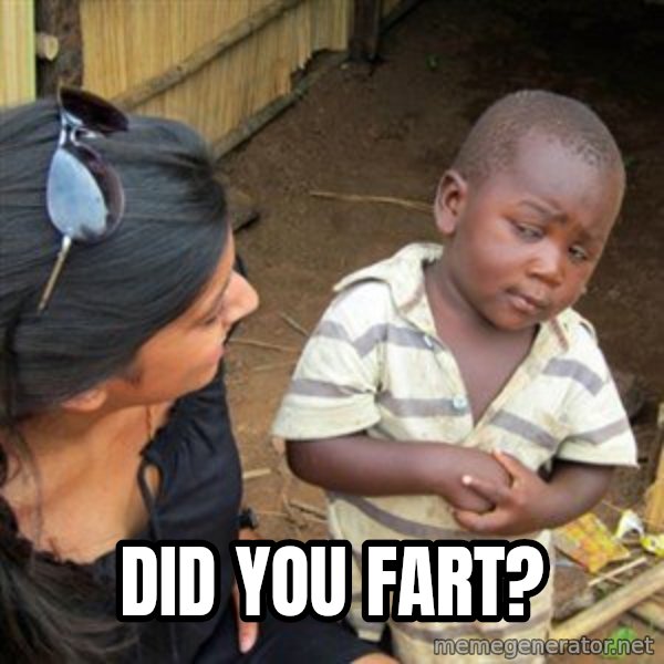 Skeptical 3rd World Kid meme: Did you fart?