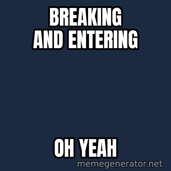 kool aid man  meme: Breaking and entering / oh yeah