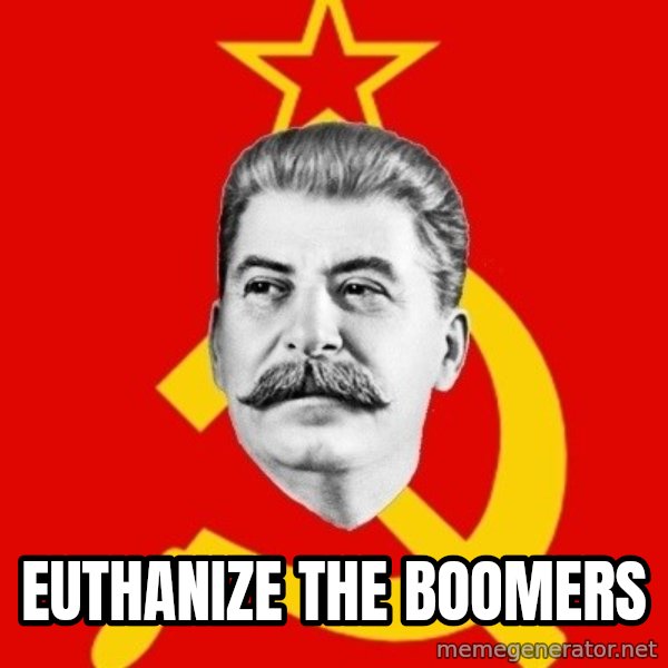 Stalin Says meme: Euthanize the boomers