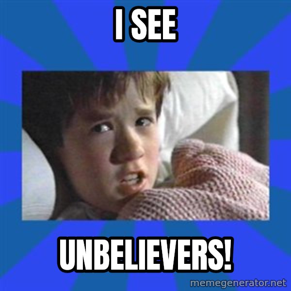 i see dead people meme: I SEE / UNBELIEVERS!