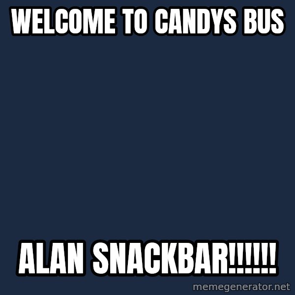 Osama meme: welcome to candys bus / ALAN SNACKBAR!!!!!!