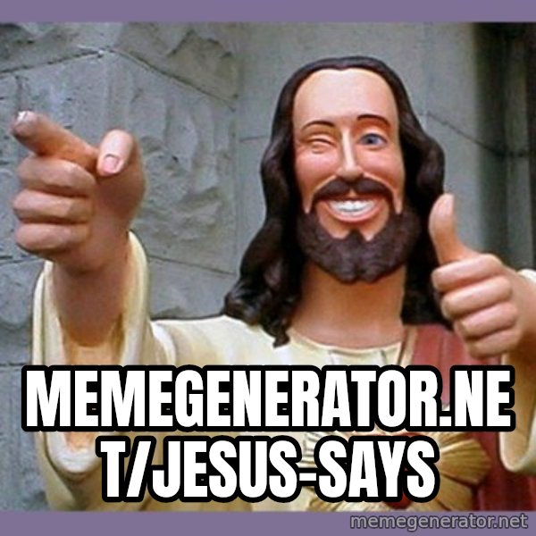 buddy jesus meme: memegenerator.net/Jesus-Says