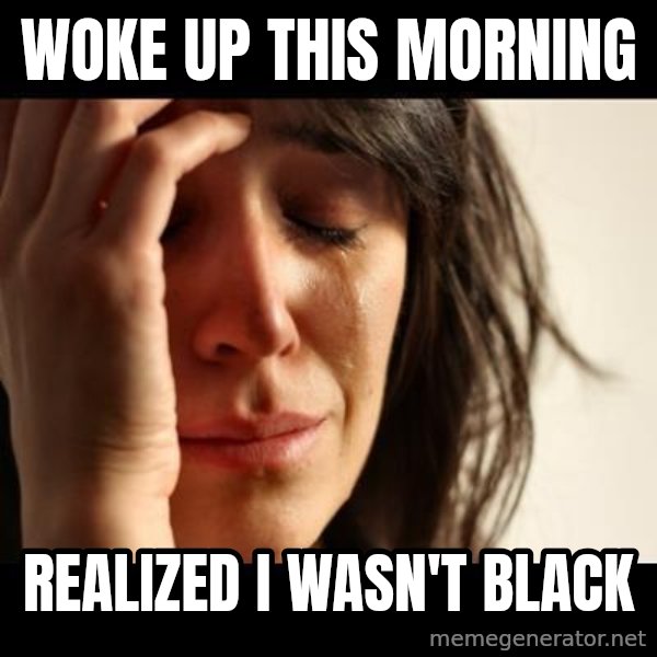 crying girl sad meme: woke up this morning / realized i wasn't black