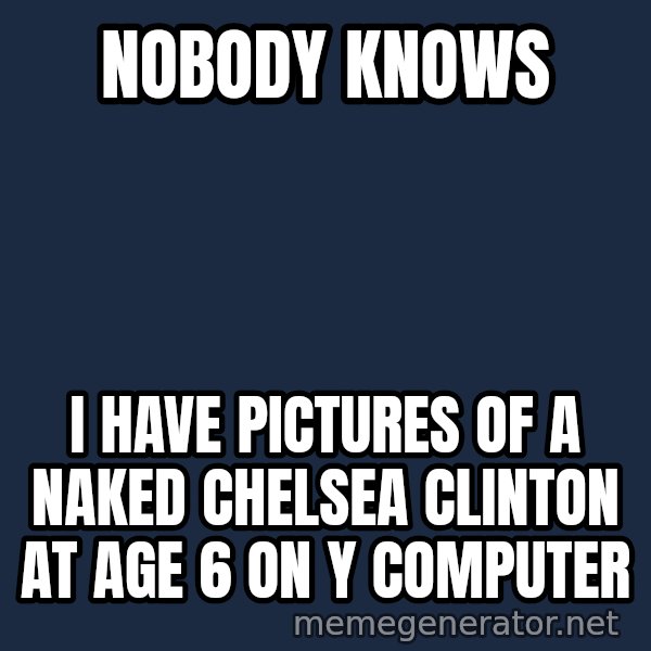 Mitch Mcconnell meme: nobody knows / i have pictures of a naked chelsea clinton at age 6 on y computer