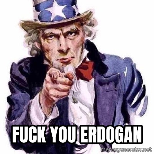 Uncle Sam Says meme: Fuck you Erdogan