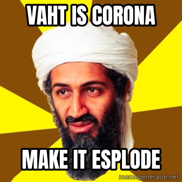Osama meme: vaht is corona / make it esplode