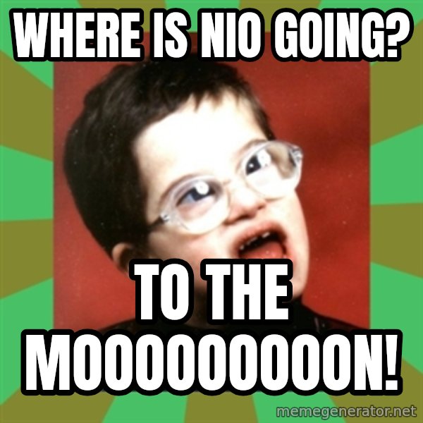 Retarded Kid 1 meme: Where is Nio Going? / To the mooooooooon!