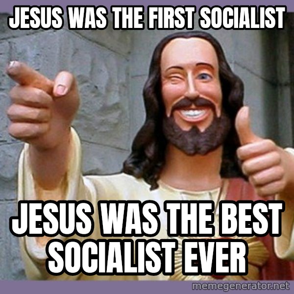 buddy jesus meme: Jesus was the first socialist / Jesus was the best socialist ever