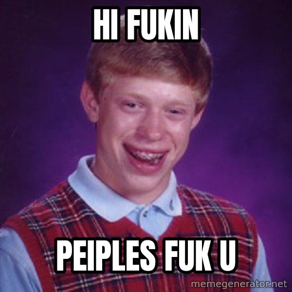 Bad Luck Brian meme: Hi fukin / Peiples fuk u