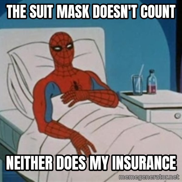 spiderman hospital meme: The suit mask doesn't count / neither does my insurance
