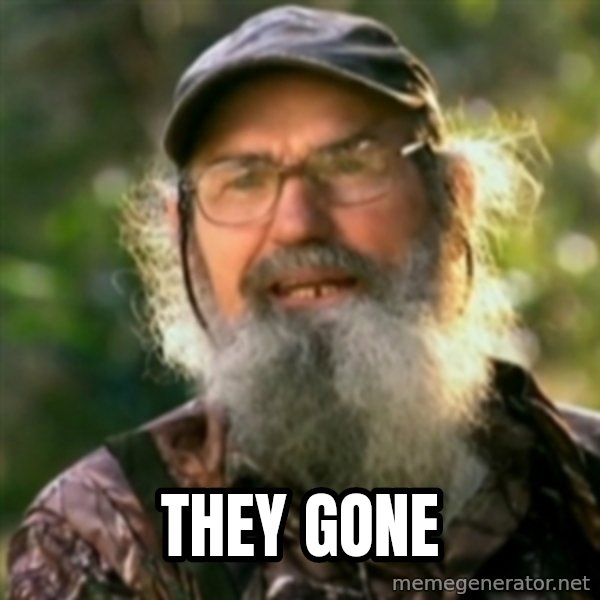 Duck Dynasty - Uncle Si  meme: they gone