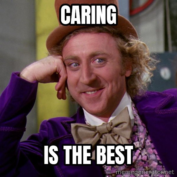 Willy Wonka meme: Caring / is the best