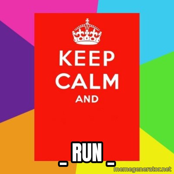 Keep calm and meme: _ run _