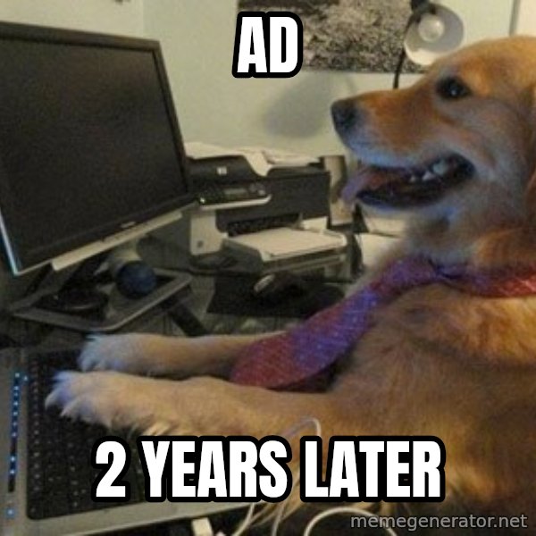 I have no idea what I'm doing - Dog with Tie meme: Ad / 2 years later