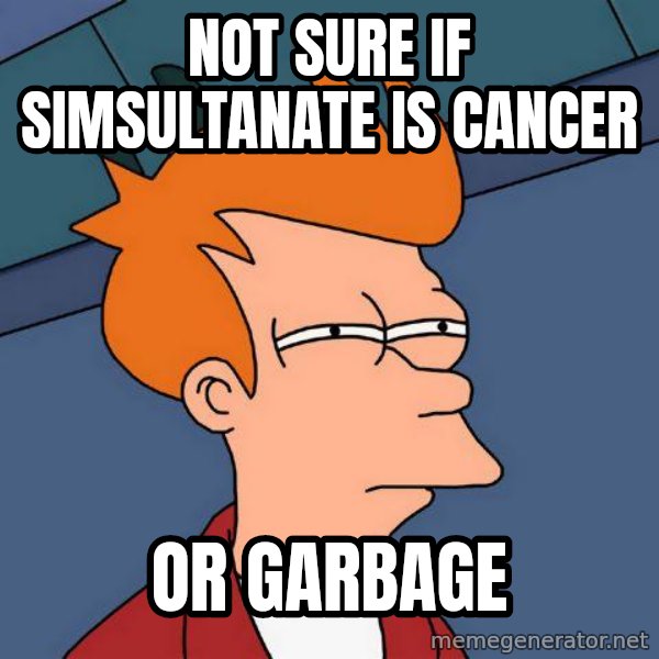Futurama Fry meme: Not sure if SimSultanate is cancer / Or Garbage