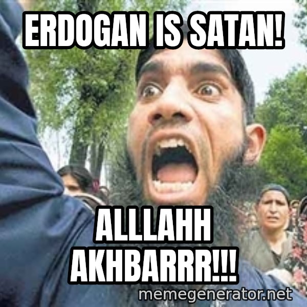 Angry Muslim Guy meme: Erdogan is satan! / Alllahh akhbarrr!!!