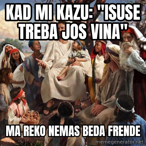 storytime jesus meme: Kad mi kazu: "Isuse treba jos vina" / Ma reko nemas beda frende