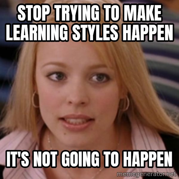 mean girls meme: Stop trying to make learning styles happen / It's not going to happen