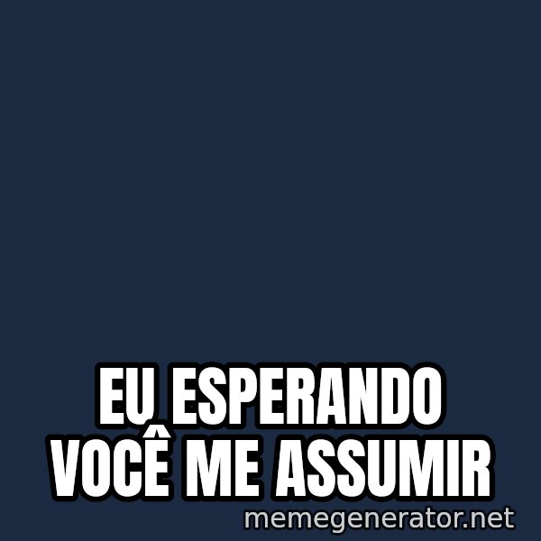 Esqueleto Esperando2 meme: Eu esperando você me assumir