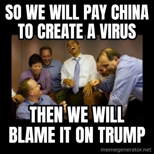 obama laughing  meme: so we will pay china to create a virus / then we will blame it on trump