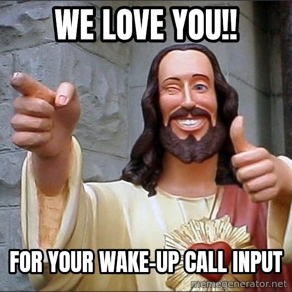 Jesus meme: We love you!! / For your wake-up call input