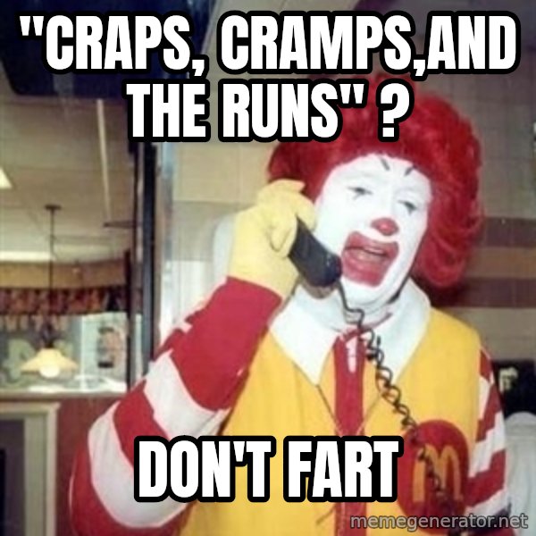 Ronald Mcdonald Call meme: ''CRAPS, CRAMPS,AND THE RUNS'' ? / DON'T FART