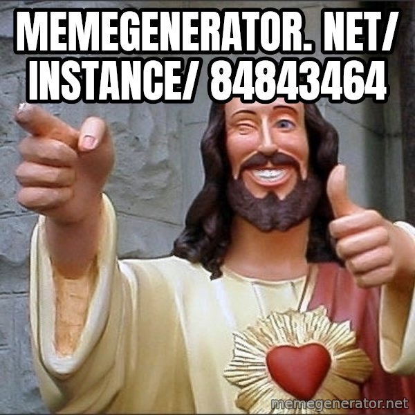 Jesus meme: memegenerator. net/ instance/ 84843464