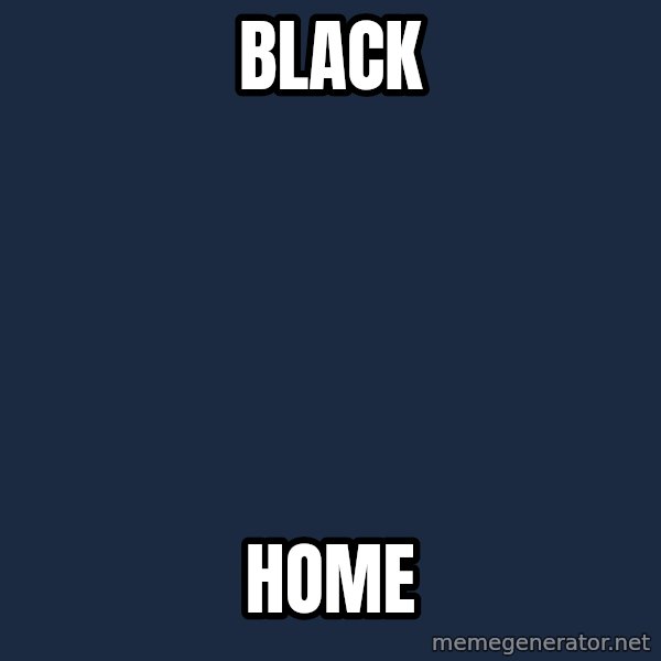 Blank Black meme: black / home